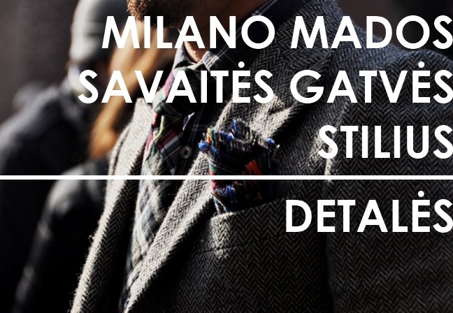 Milano vyrų mados savaitės žiemai ‘12 gatvės stilius | Detalės Milano vyrų mados savaitės žiemai ‘12 gatvės stilius | Detalės